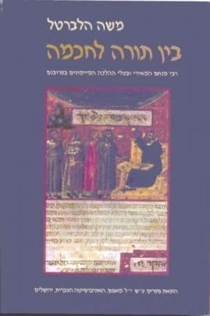 בין תורה לחכמה : רבי מנחם המאירי ובעלי ההלכה המיימונים בפרובנס