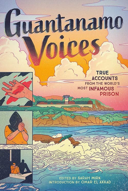 Guantanamo Voices: True Accounts From The World's Most Infamous Prison