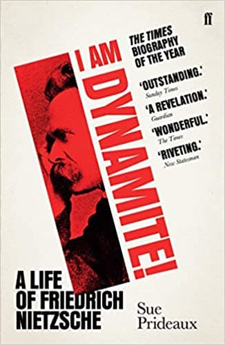I Am Dynamite! A Life of Friedrich Nietzsche