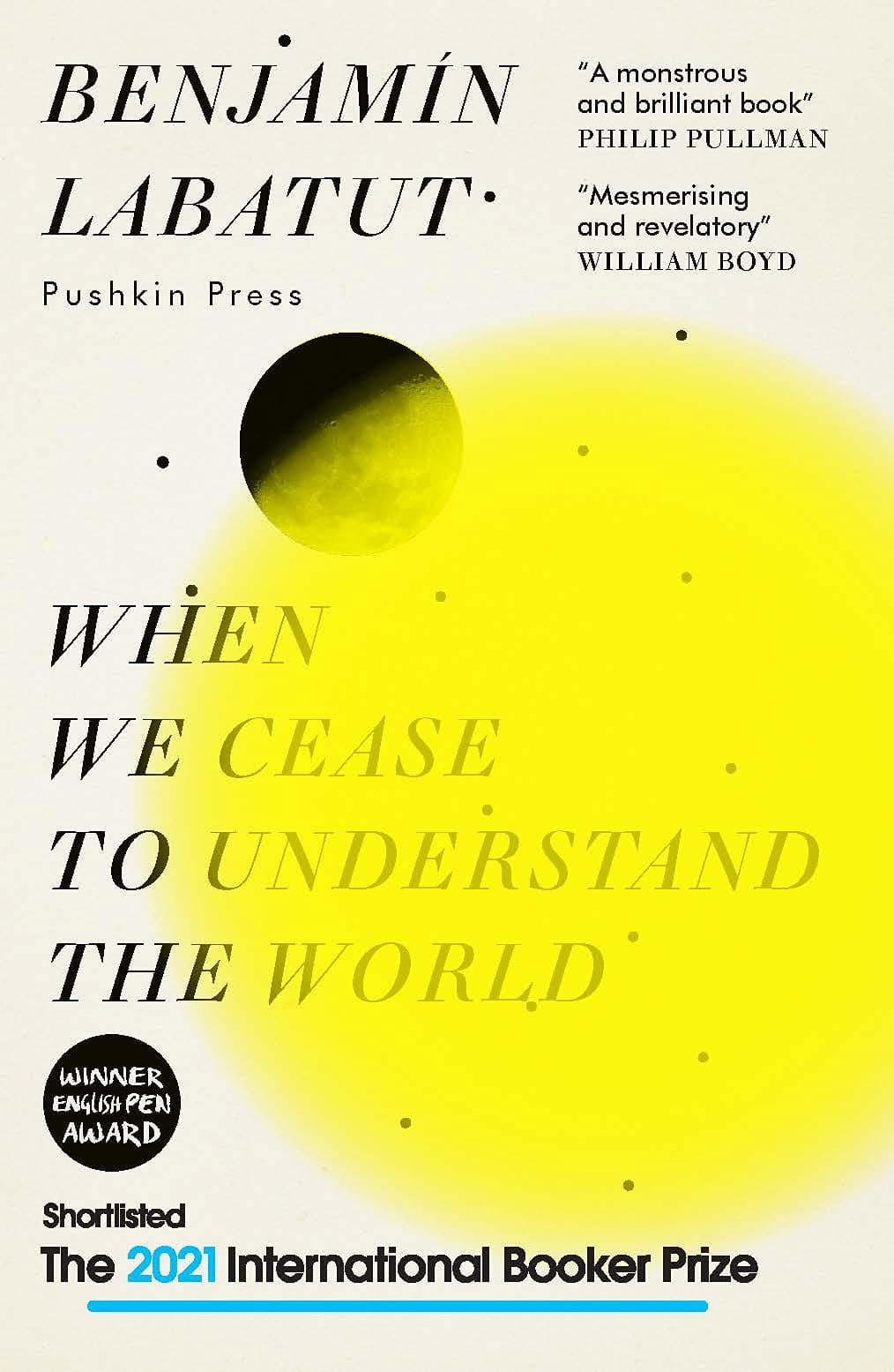When We Cease to Understand the World: Shortlisted for the 2021 International Booker Prize