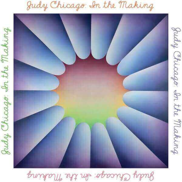 JUDY CHICAGO: IN THE MAKING