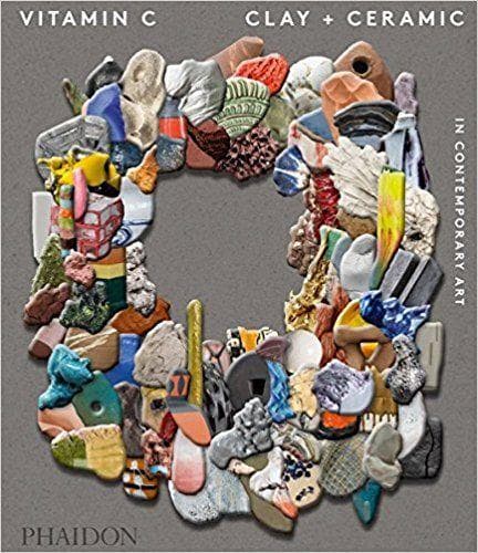 VITAMIN C: CLAY AND CERAMIC IN CONTEMPORARY ART HC