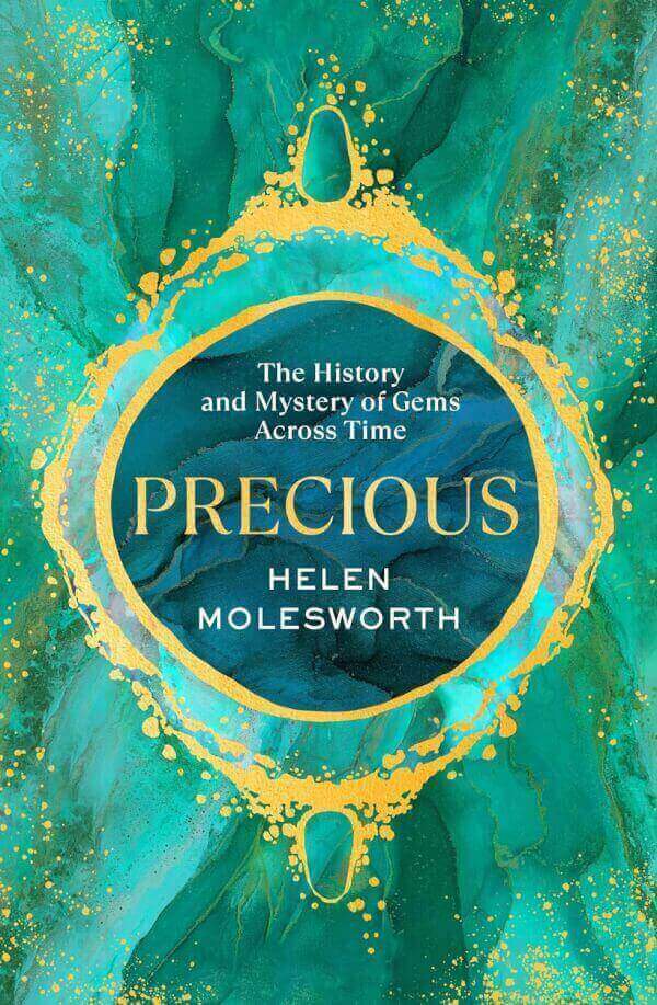 PRECIOUS - THE HISTORY AND MYSTERY OF GEMS ACROSS