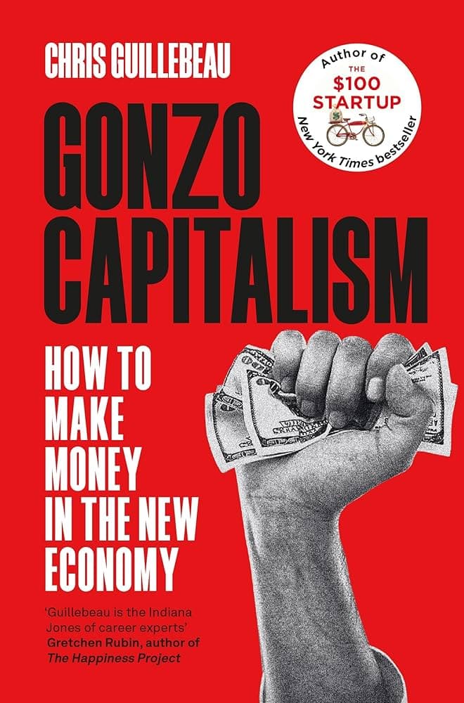 GONZO CAPITALISM - HOW TO MAKE MONEY IN THE NEW EC