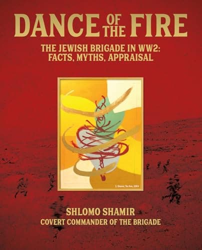 DANCE OF THE FIRE - THE JEWISH BRIGADE IN WWII