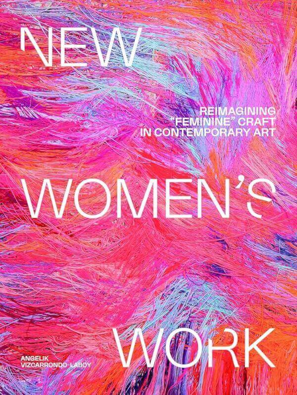NEW WOMEN'S WORK - REIMAGINING FEMINIE CRAFT IN
