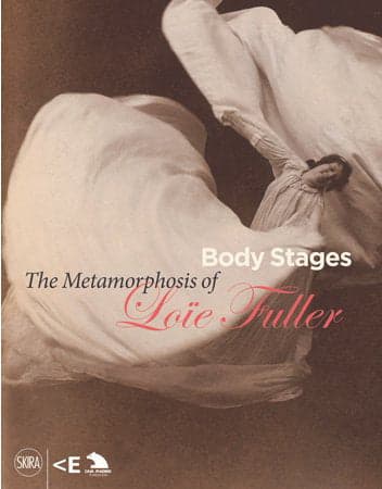 Body Stages : The Metamorphosis of Loie Fuller
